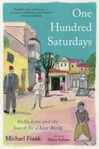 One Hundred Saturdays: Stella Levi and the Search for a Lost World Michael Frank 